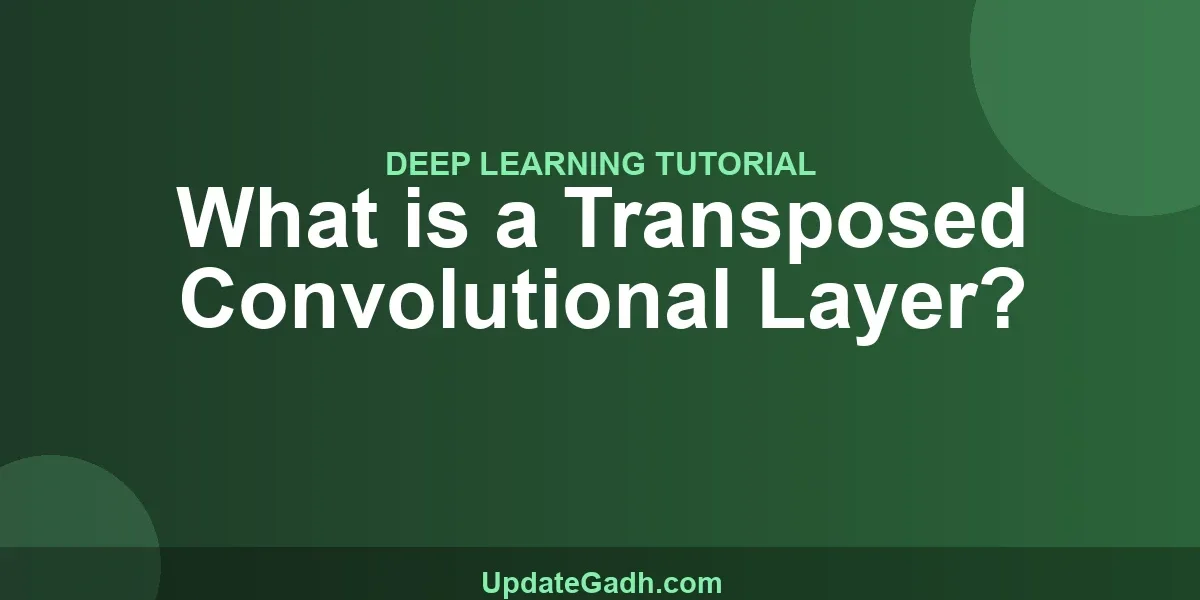 What is a Transposed Convolutional Layer?