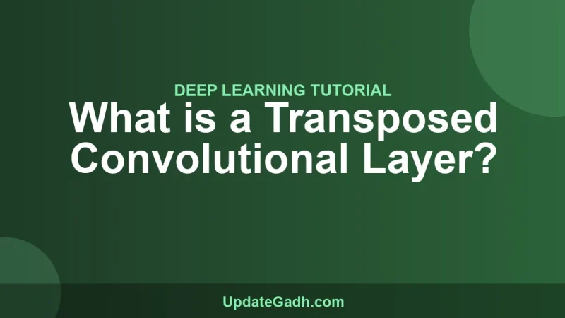 What is a Transposed Convolutional Layer?