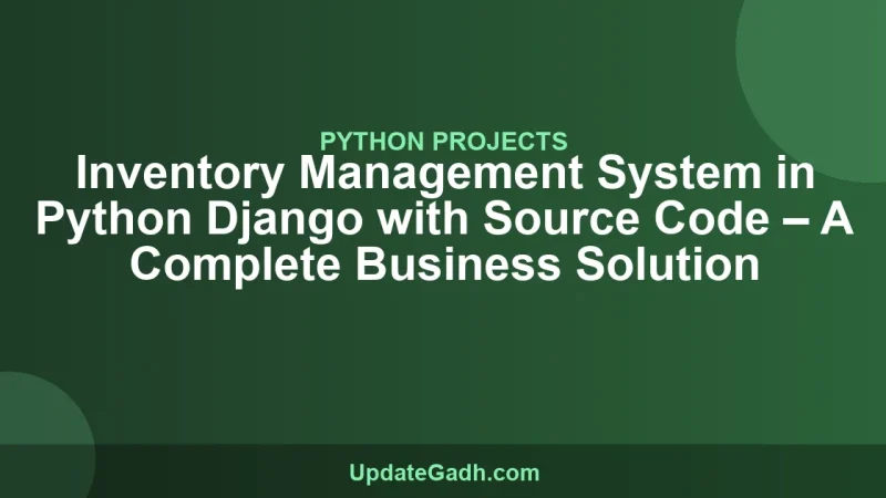 Inventory Management System in Python Django with Source Code – A Complete Business Solution
