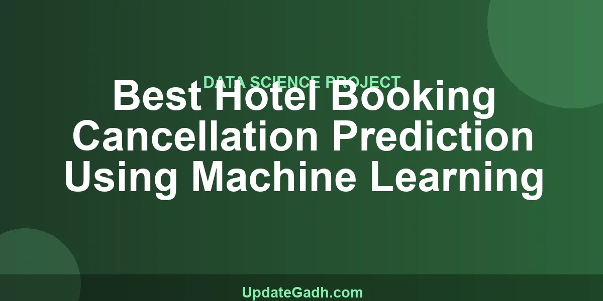 Best Hotel Booking Cancellation Prediction Using Machine Learning