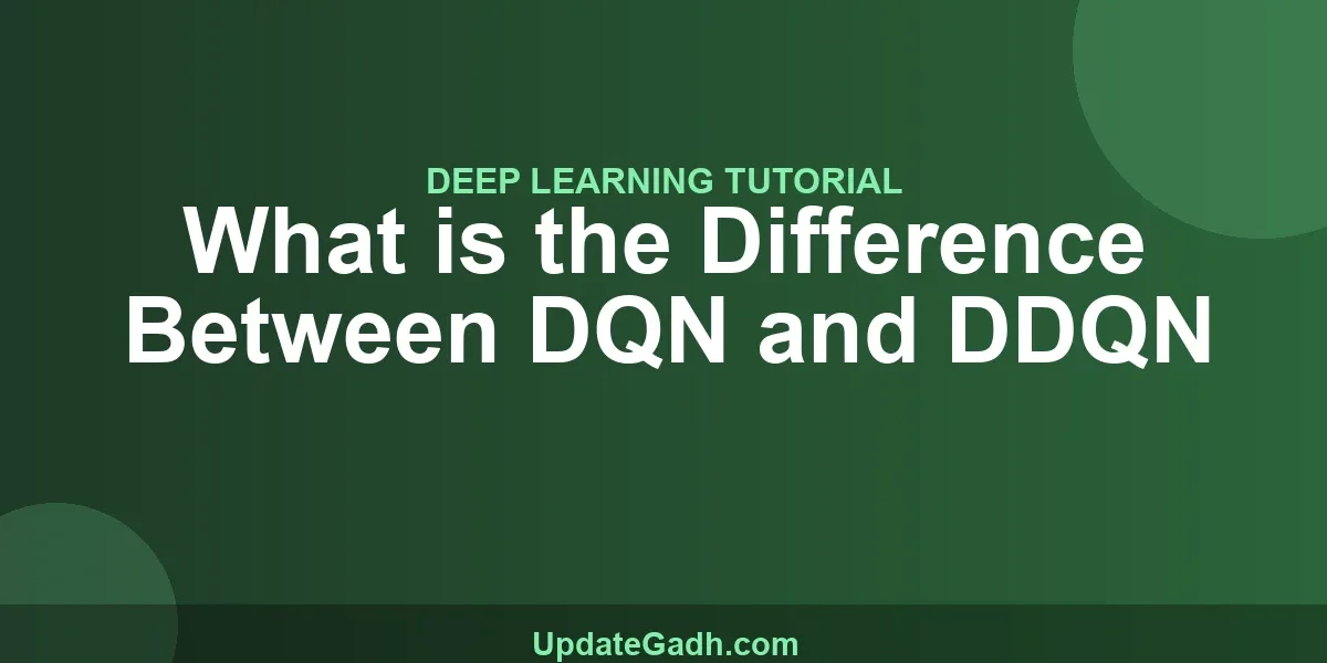 What is the Difference Between DQN and DDQN