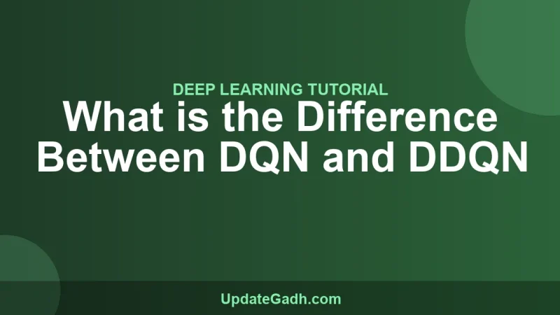 What is the Difference Between DQN and DDQN