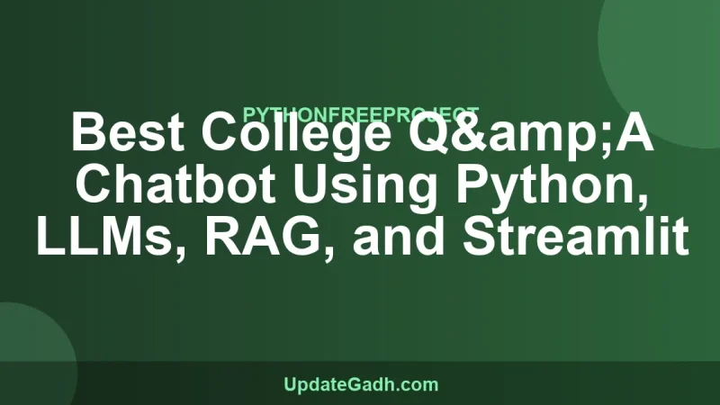 Best College Q&A Chatbot Using Python, LLMs, RAG, and Streamlit