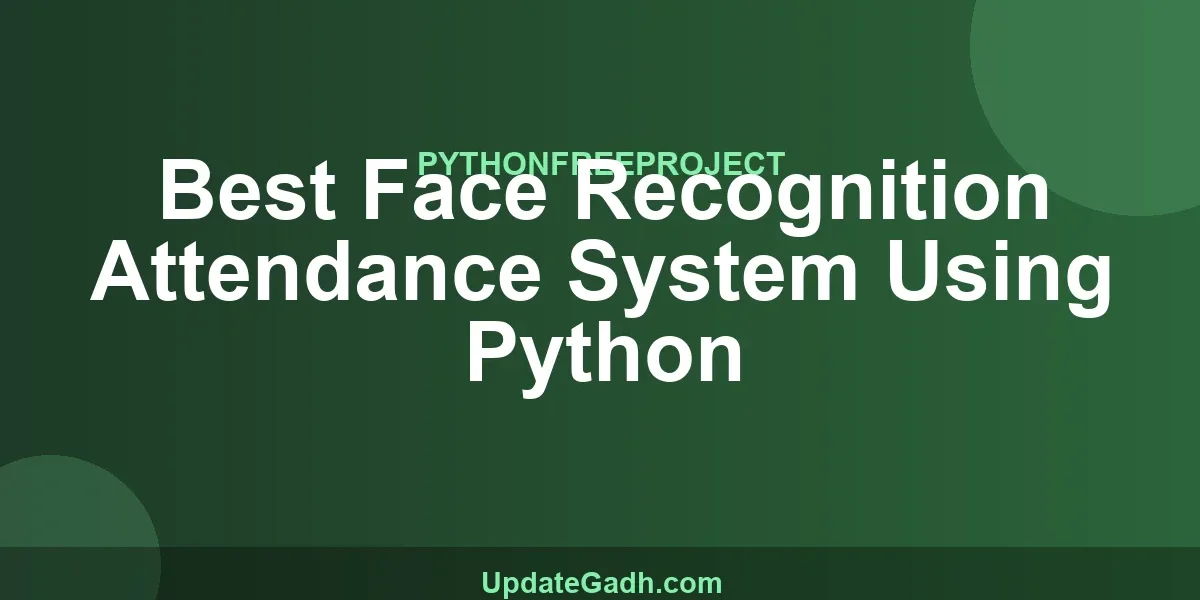 Best Face Recognition Attendance System Using Python