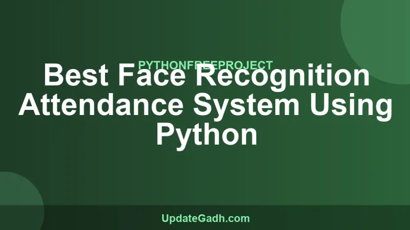 Best Face Recognition Attendance System Using Python