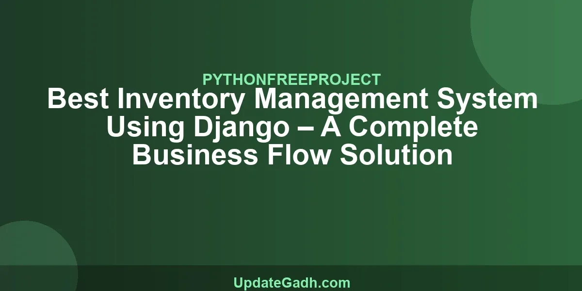 Best Inventory Management System Using Django – A Complete Business Flow Solution