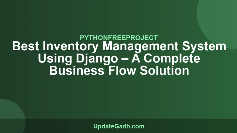Best Inventory Management System Using Django – A Complete Business Flow Solution
