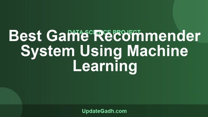 Best Game Recommender System Using Machine Learning