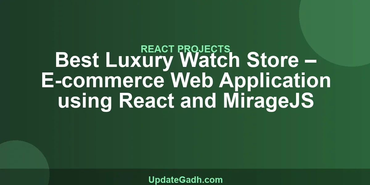 Best Luxury Watch Store – E-commerce Web Application using React and MirageJS