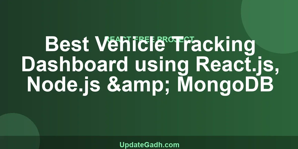 Best Vehicle Tracking Dashboard using React.js, Node.js & MongoDB
