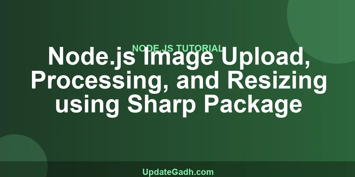 Node.js Image Upload, Processing, and Resizing using Sharp Package