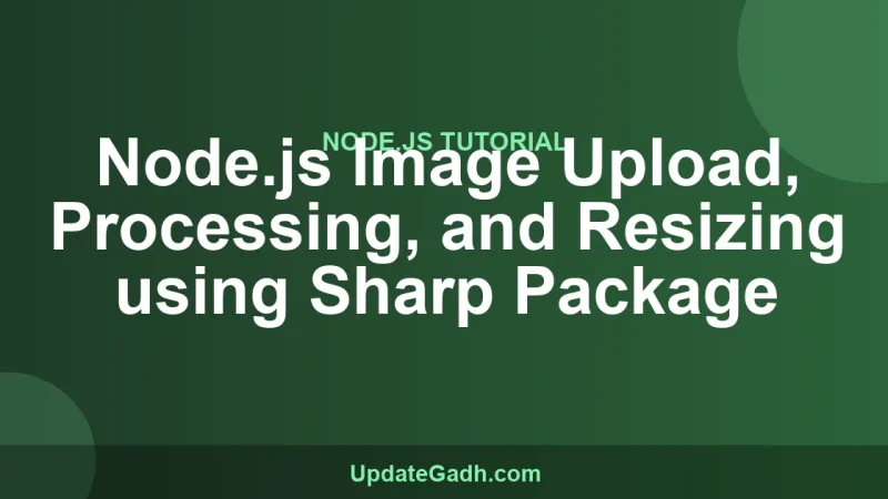 Node.js Image Upload, Processing, and Resizing using Sharp Package