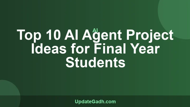 Top 10 AI Agent Project Ideas for Final Year Students