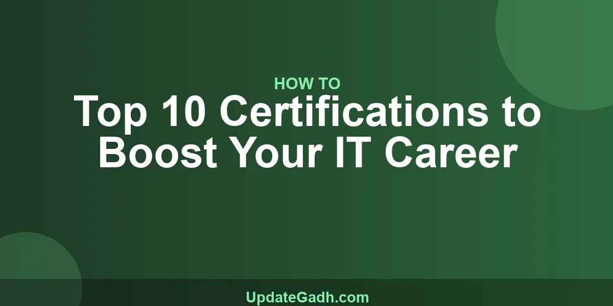 Top 10 Certifications to Boost Your IT Career