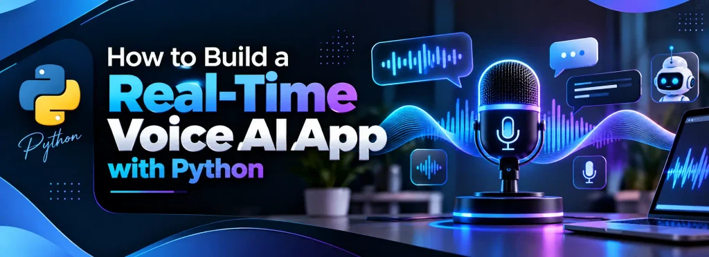 How to Build a Real-Time Voice AI App with Python