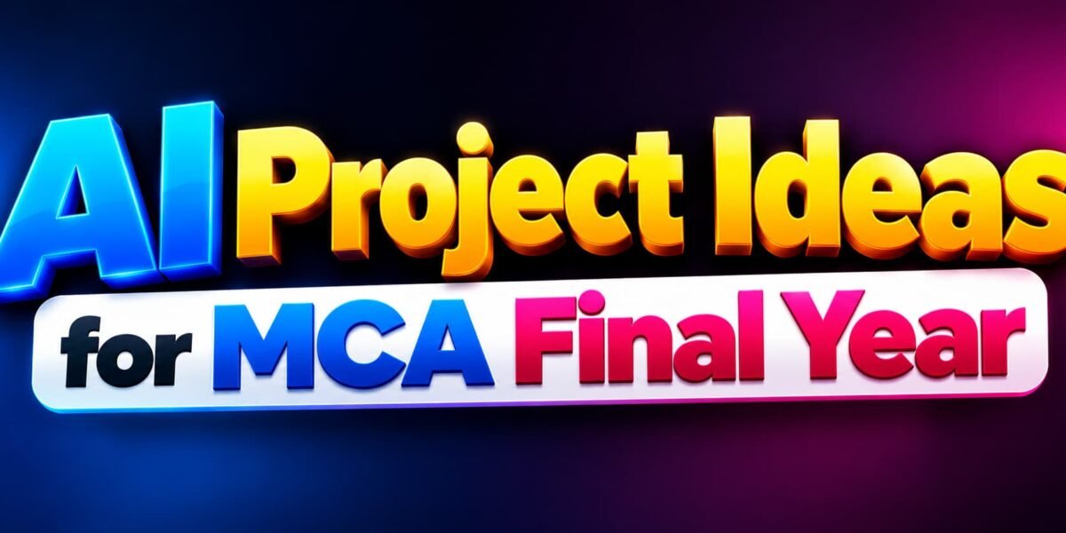 AI Project Ideas for MCA Final Year Students in 2027