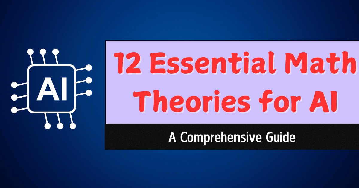12 Essential Math Theories for AI - 12 Essential Math Theories for AI