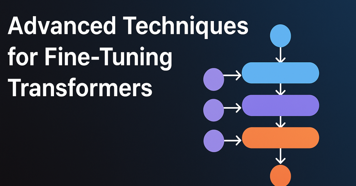 Advanced Techniques for Fine-Tuning Transformers
