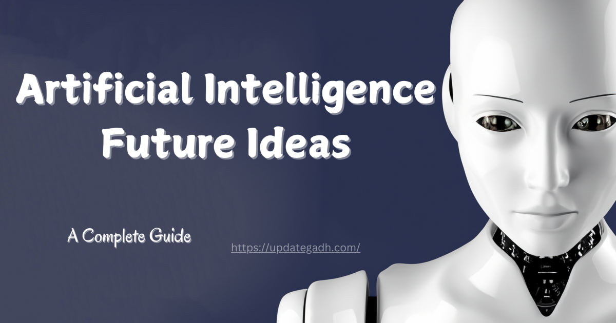 Artificial Intelligence Future Ideas - Artificial Intelligence Future Ideas