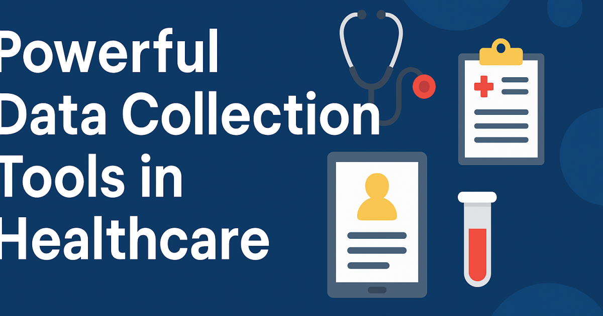 Powerful Data Collection Tools in Healthcare