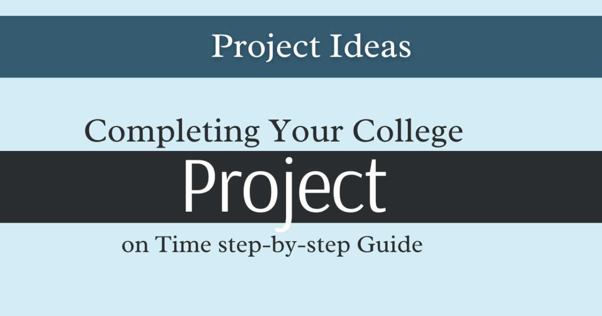 Completing Your College Project on Time step-by-step