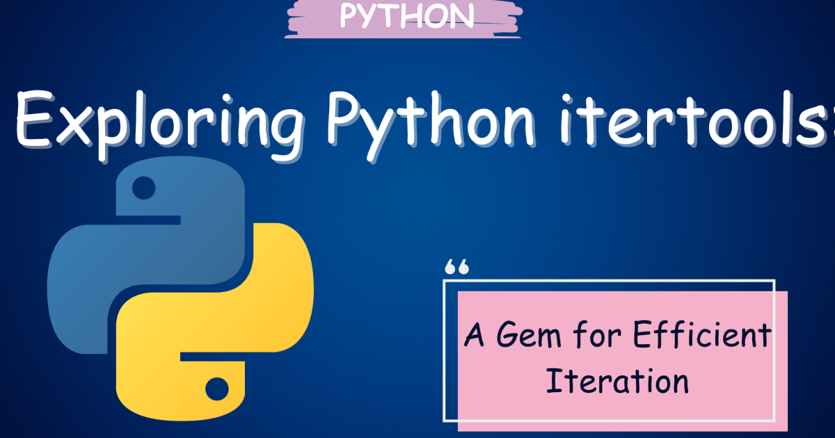 Exploring Python itertools: A Gem for Efficient Iteration - Exploring Python itertools