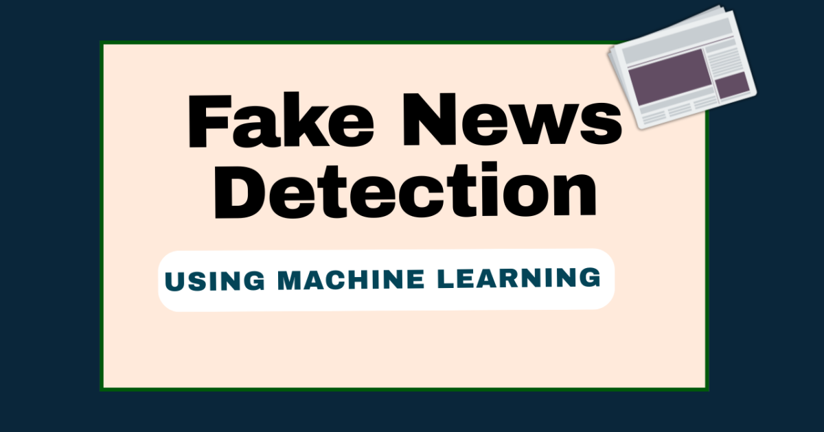 Fake News Detection Using Machine Learning Project with Source Code - Fake News Detection