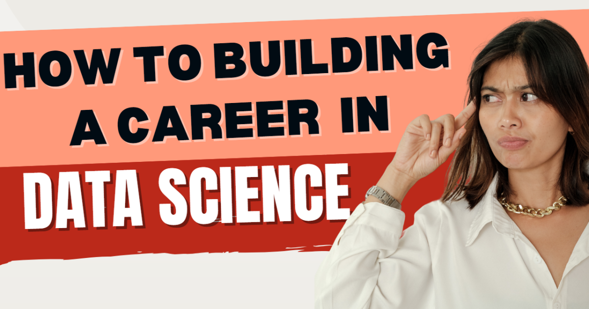 How to Building Career in Data Science: Student’s Guide