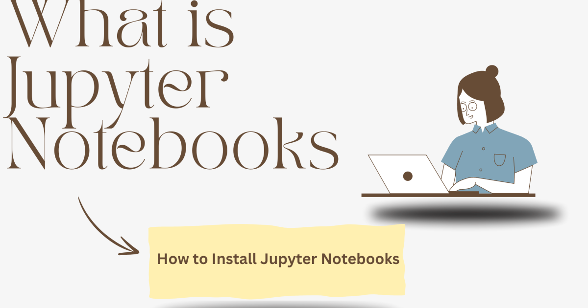 What is Jupyter Notebooks - How to Install Jupyter Notebooks