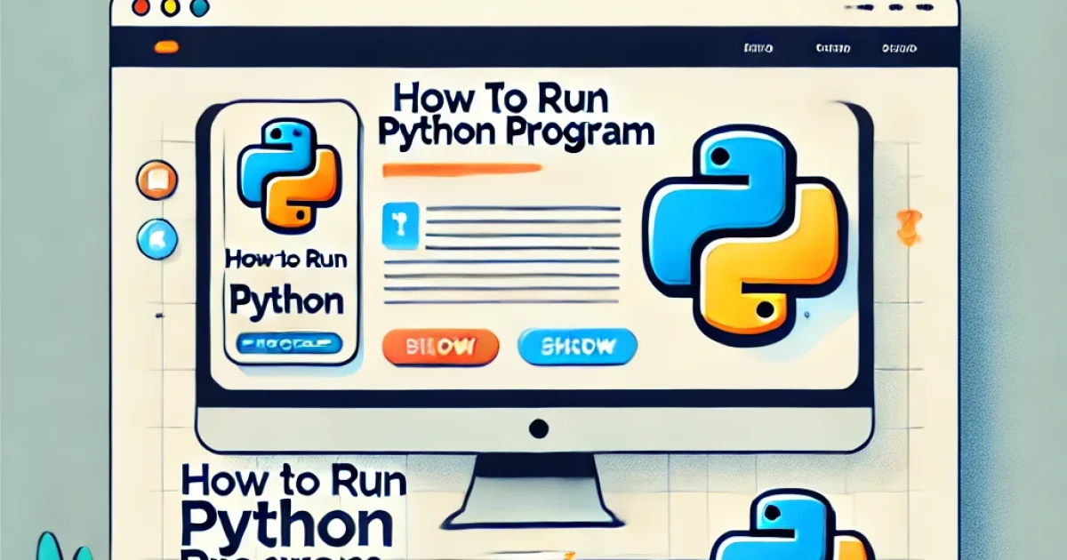 How to Run Python Program: A Comprehensive Guide for Python Programmers - How to Run Python Program