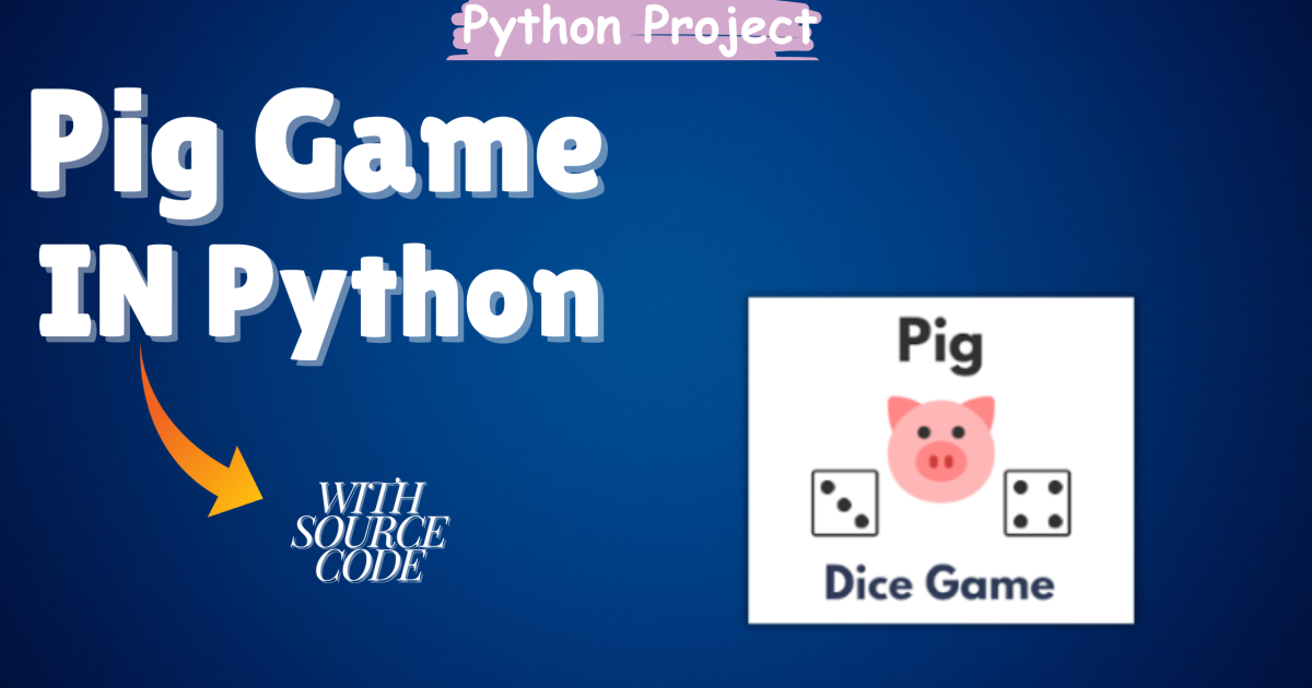 Pig Game in Python With Source Code - Pig Game in Python With Source Code
