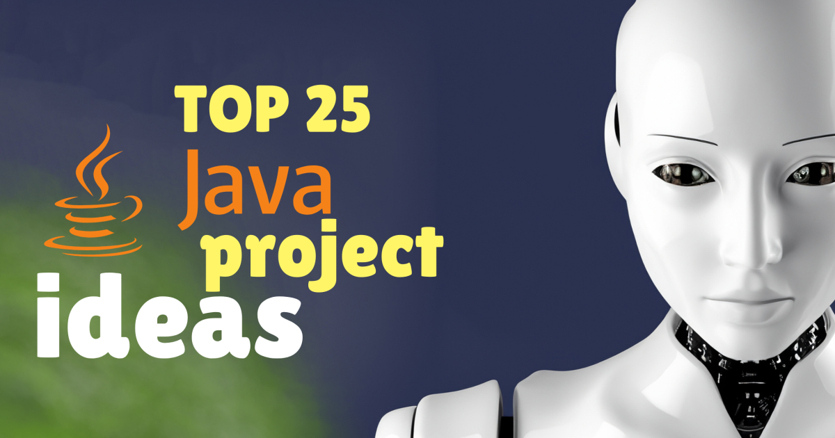 Top Best 25 Project Ideas for Java Students - Project Ideas for Java Students