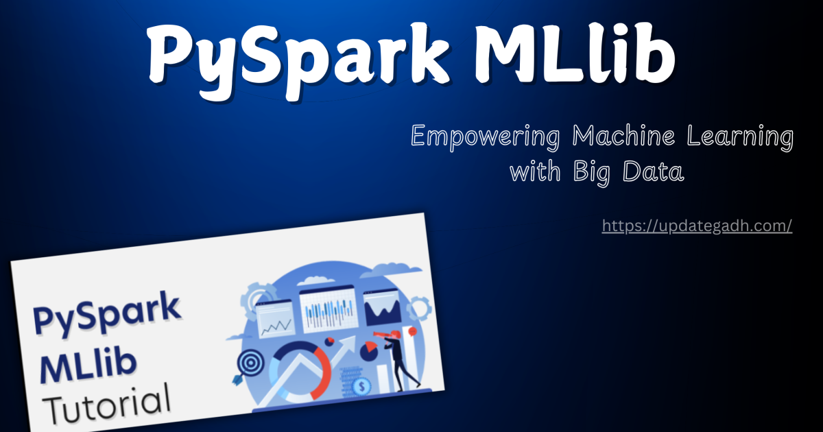 PySpark MLlib: Empowering Machine Learning with Big Data - PySpark MLlib