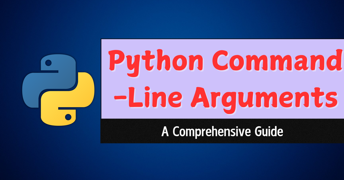 Python Command-Line Arguments: A Comprehensive Guide - Python Command -Line Arguments