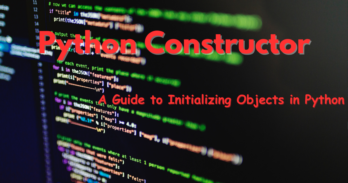 Python Constructor: A Guide to Initializing Objects in Python - Python Constructor