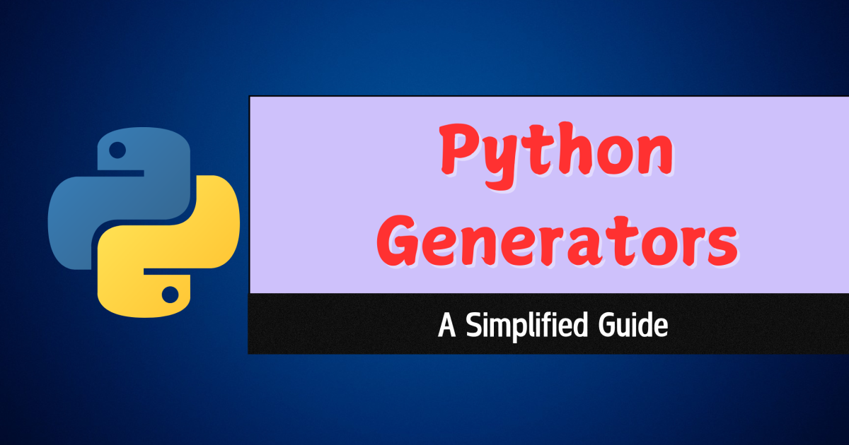 Python Generators: A Simplified Guide - Python Generators