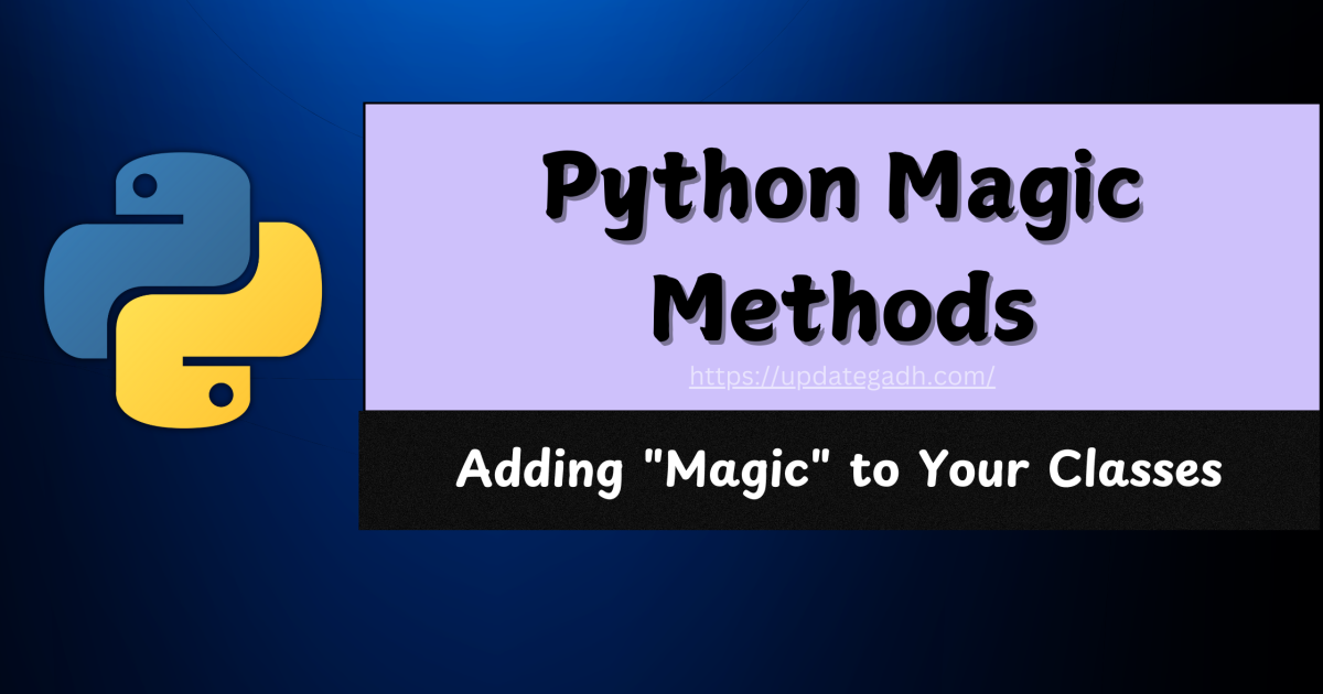 Python Magic Methods: Adding “Magic” to Your Classes - Python Magic Methods