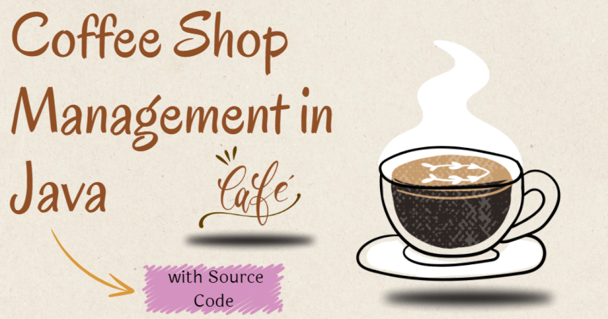 Coffee Shop Management in Java with Source Code - Coffee Shop Management in Java