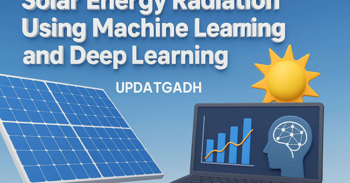 Solar Energy Radiation Using Machine Learning and Deep Learning