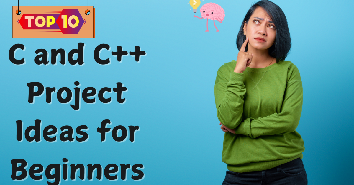 Top 10 C and C++ Project Ideas for Beginners - Top 10 C and C++ Project Ideas for Beginners
