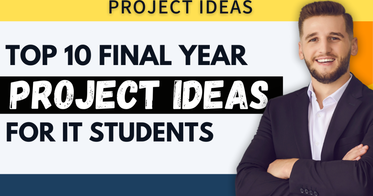 Top 10 Final Year Project Ideas for IT Students