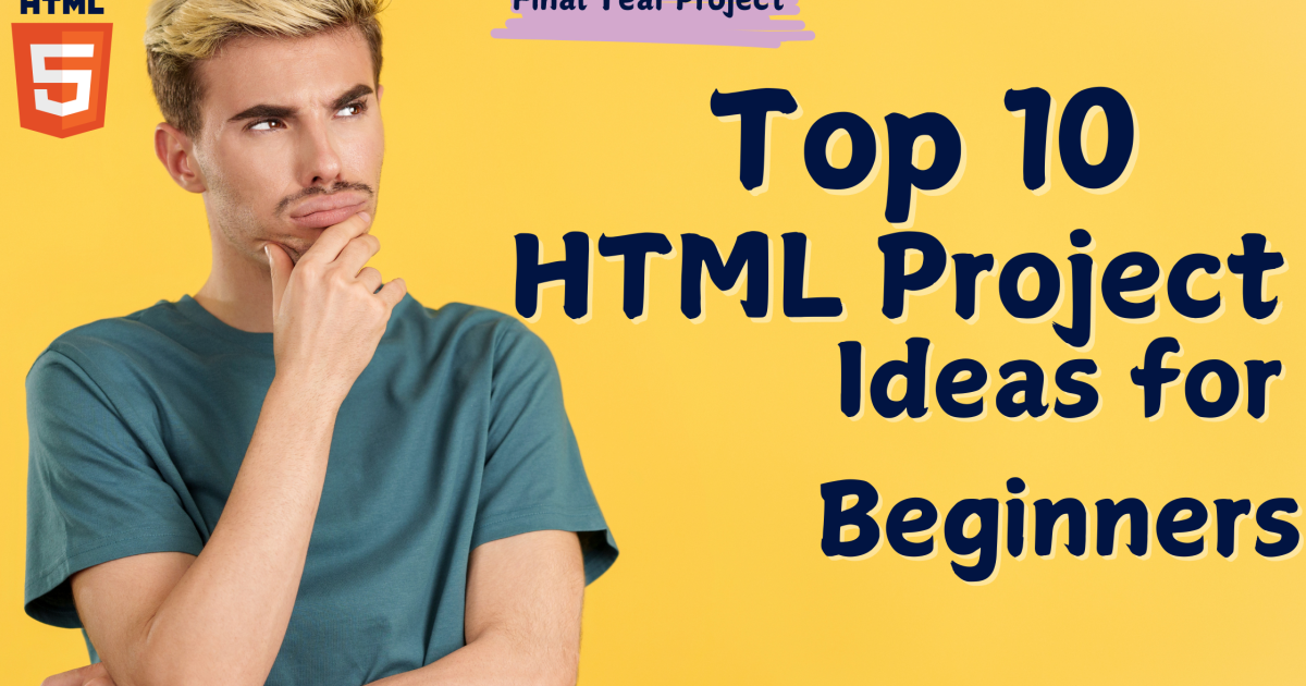 Top 10 HTML Project Ideas for Beginners - Top 10 HTML Project Ideas for Beginners