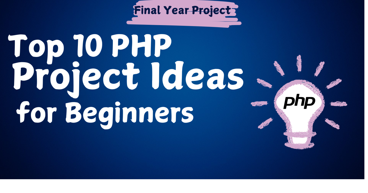 Top 10 PHP Project Ideas for Beginners - Top 10 PHP Project Ideas for Beginners