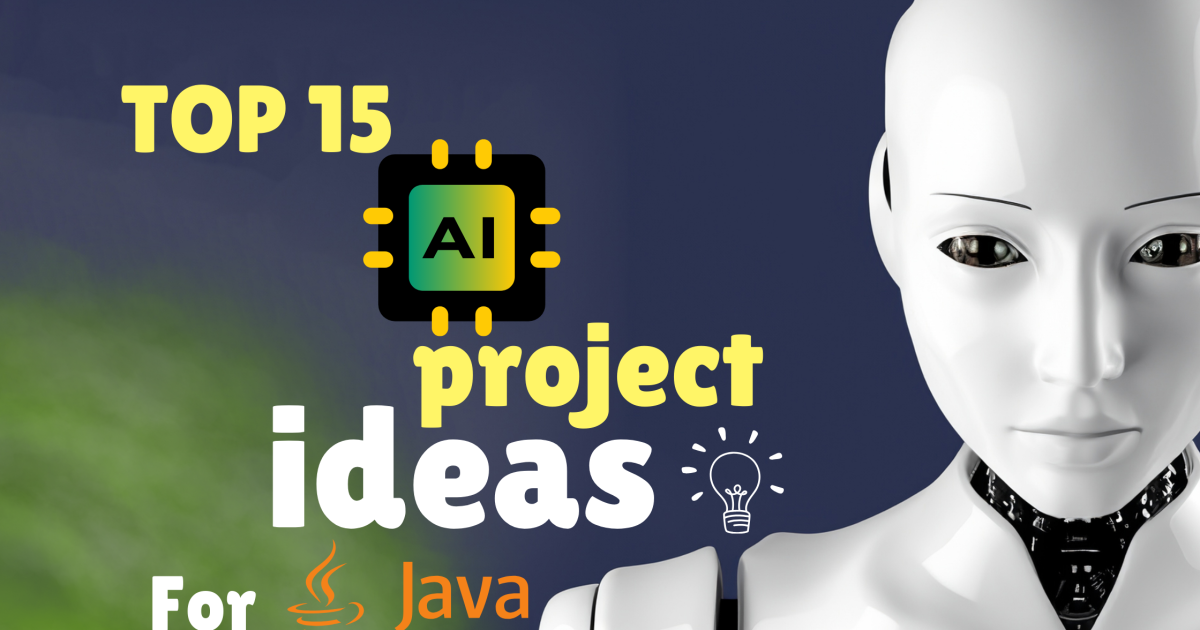 Top 15 AI Project Ideas with Java for Aspiring Developers - Top 15 AI Project Ideas with Java