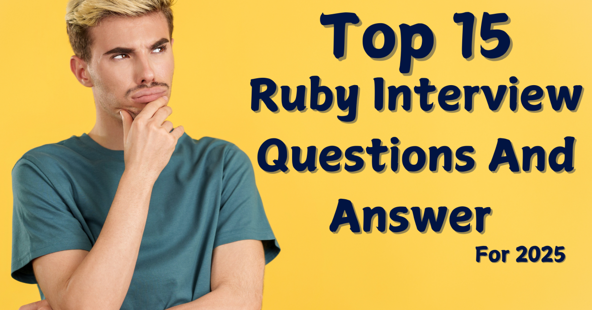 Top 15 Ruby Interview Questions for 2025 - Top 15 Ruby Interview Questions for 2025