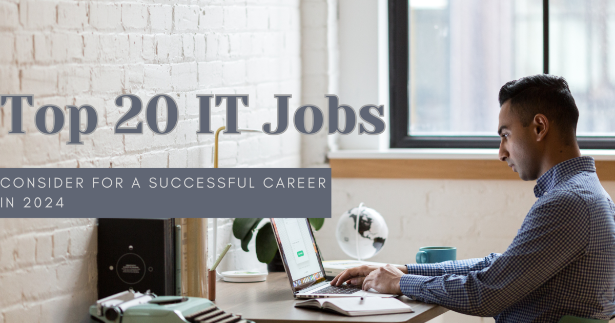 Top 20 IT Jobs to Consider for a Successful Career in 2024 - Top 20 IT Jobs to Consider for a Successful Career in 2024