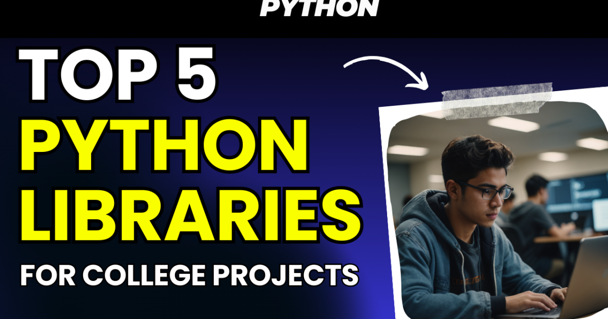 Top 5 Python Libraries for College Projects