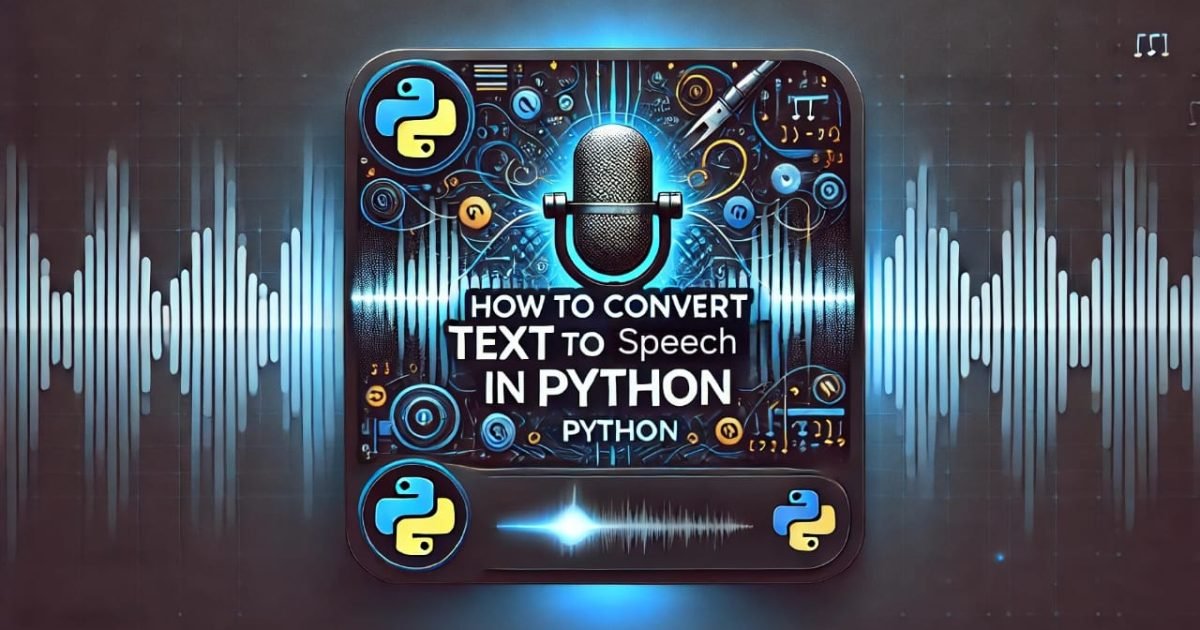 How to Convert Text to Speech in Python