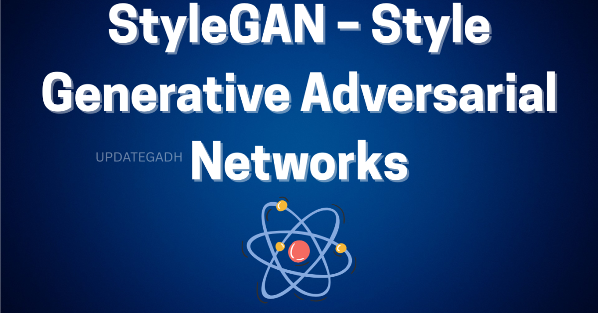 StyleGAN – Style Generative Adversarial Networks